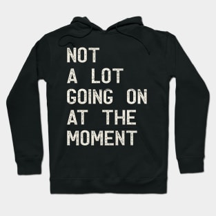 not a lot going on at the moment retro Hoodie